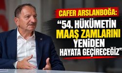Cafer Arslanboğa: “54. Hükümetin maaş zamlarını yeniden hayata geçireceğiz”