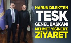 Harun Dilek’ten TESK Genel Başkanı Mehmet Yiğiner’e ziyaret