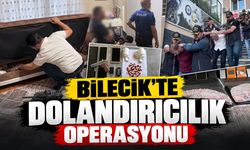 Bilecik’te dolandırıcılık operasyonu