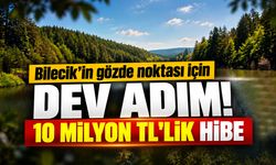Bilecik’in gözde noktası için dev adım!
