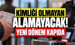 Kimliği olmayan alamayacak!