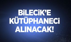 BİLECİK’E KÜTÜPHANECİ ALINACAK!
