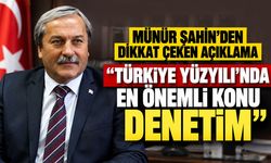 Münür Şahin’den dikkat çeken açıklama: "Türkiye Yüzyılı’nda en önemli konu denetim"