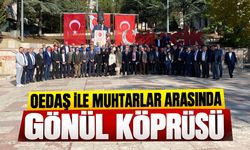 OEDAŞ ile muhtarlar arasında gönül köprüsü
