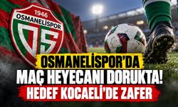Osmanelispor’da maç heyecanı dorukta!