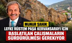 Münür Şahin: “Lefke Rüstem Paşa Kervansarayı İçin Başlatılan Çalışmaların Sürdürülmesi Gerekiyor”