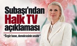 Subaşı’ndan Halk TV açıklaması: “Özgür basın, demokrasinin sesidir”