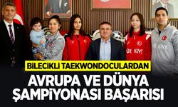 Bilecikli taekwondoculardan Avrupa ve dünya şampiyonası başarısı