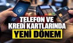 Telefon ve kredi kartlarında yeni dönem
