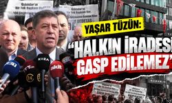 Yaşar Tüzün: “Halkın iradesi gasp edilemez”
