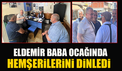 ELDEMİR BABA OCAĞINDA HEMŞERİLERİNİ DİNLEDİ