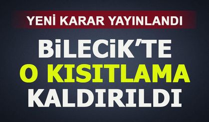 BİLECİK'TE O KISITLAMA KALDIRILDI