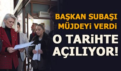 BAŞKAN SUBAŞI MÜJDEYİ VERDİ... O TARİHTE AÇILIYOR!