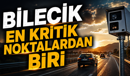 Bilecik en kritik noktalardan biri!