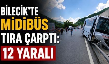 Bilecik'te midibüs tıra arkadan çarptı: 12 yaralı