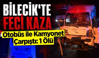 Bilecik'te feci kaza: Otobüs ile Kamyonet Çarpıştı: 1 Ölü