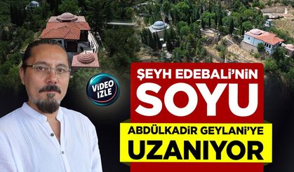Şeyh Edebali’nin soyu Abdülkadir Geylani’ye uzanıyor