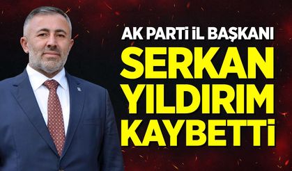 AK Parti İl Başkanı Serkan Yıldırım kaybetti