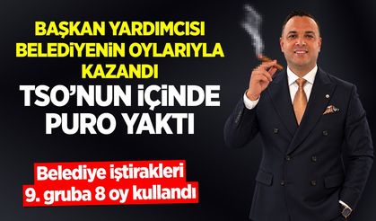 Başkan yardımcısı belediyenin oylarıyla kazandı TSO'nun içinde puro yaktı