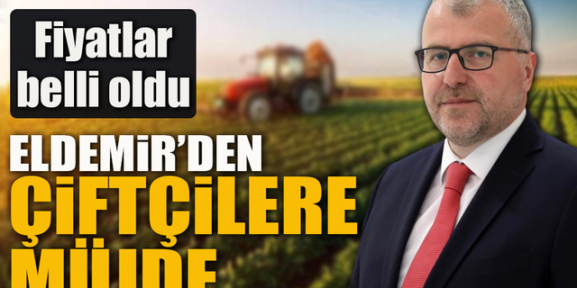 ELDEMİR’DEN ÇİFTÇİLERE MÜJDE