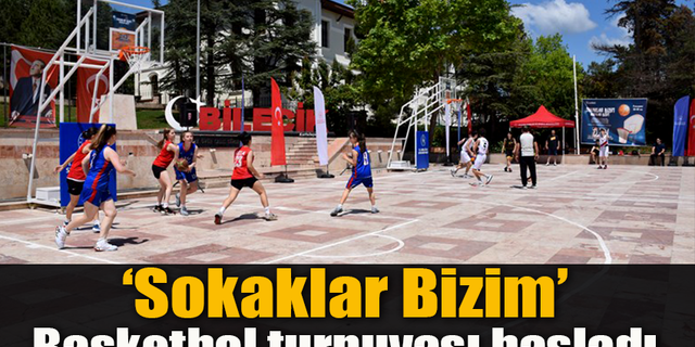 ‘Sokaklar Bizim’ Basketbol turnuvası başladı