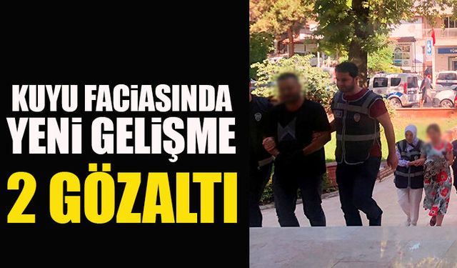 KUYU FACİASINDA YENİ GELİŞME: 2 GÖZALTI