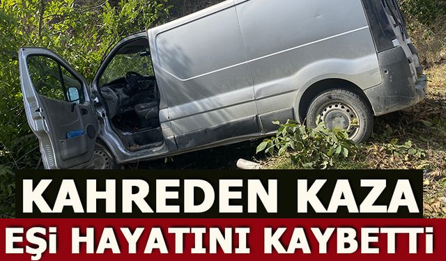 KAHREDEN KAZA! EŞİ HAYATINI KAYBETTİ!