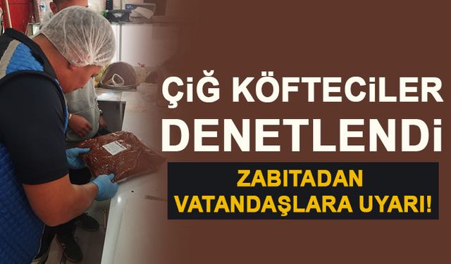 ÇİĞ KÖFTECİLERE DENETİM!