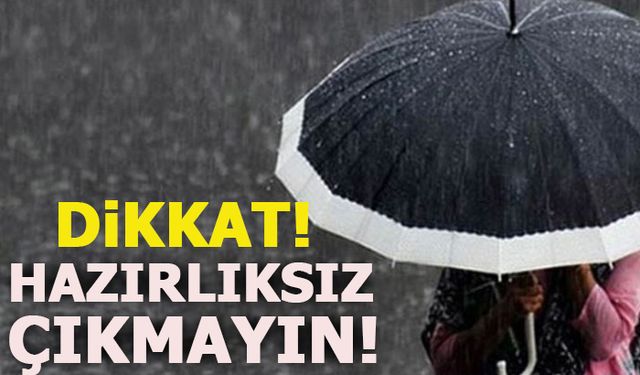 DİKKAT!HAZIRLIKSIZ ÇIKMAYIN!