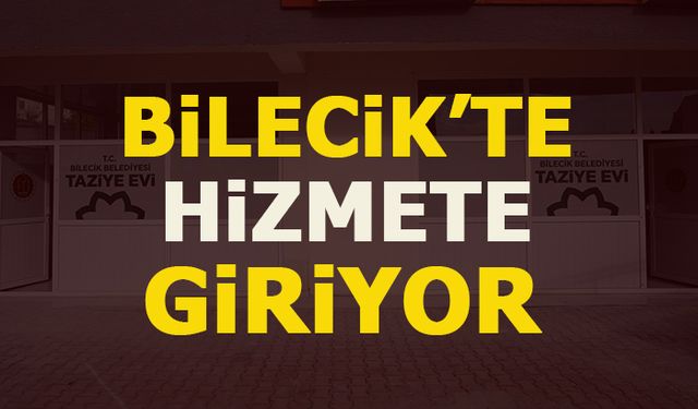 BİLECİK'TE HİZMETE GİRİYOR