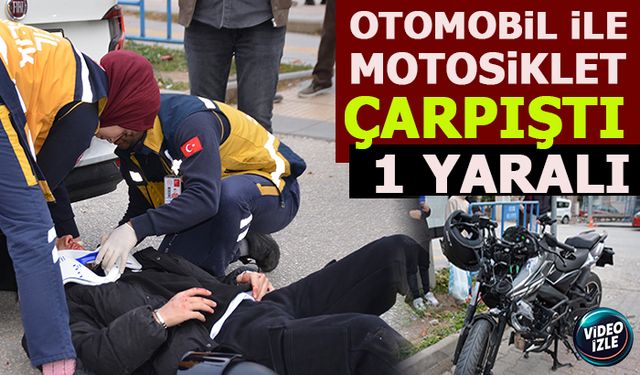 OTOMOBİL İLE MOTOSİKLET ÇARPIŞTI: 1 YARALI