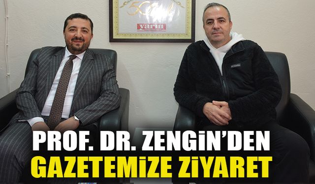 PROF. DR. ZENGİN’DEN GAZETEMİZE ZİYARET