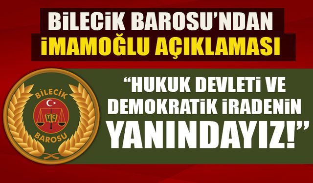 BİLECİK BAROSU’NDAN İMAMOĞLU AÇIKLAMASI