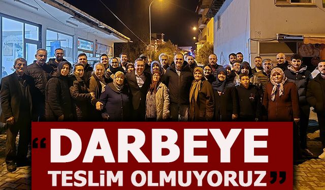 "DARBEYE TESLİM OLMUYORUZ"