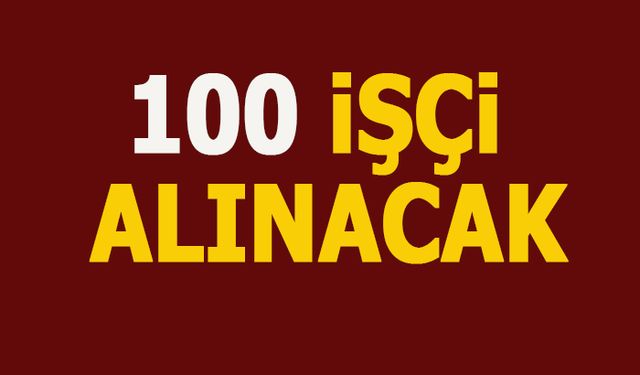 BİLECİK'TE 100 İŞÇİ ALINACAK
