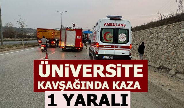ÜNİVERSİTE KAVŞAĞINDA KAZA: 1 YARALI