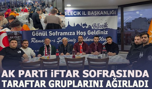 AK PARTİ İFTAR SOFRASINDA  TARAFTAR GRUPLARINI AĞIRLADI