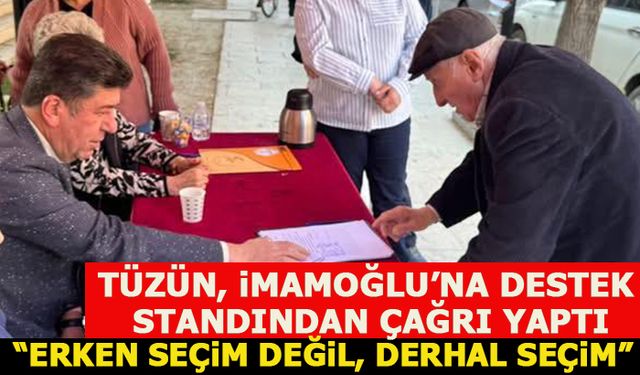 TÜZÜN, İMAMOĞLU’NA DESTEK  STANDINDAN ÇAĞRI YAPTI
