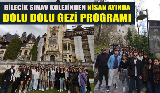 BİLECİK SINAV KOLEJİNDEN NİSAN AYINDA DOLU DOLU GEZİ PROGRAMI!