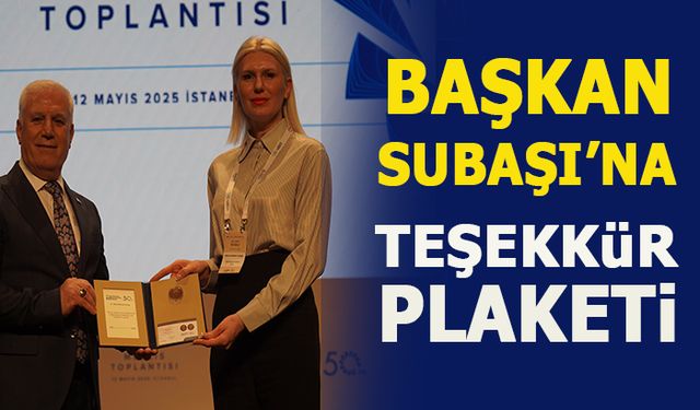 BAŞKAN SUBAŞI'NA TEŞEKKÜR PLAKETİ