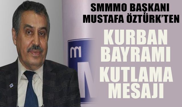 BİLECİK SMMMO BAŞKANI MUSTAFA ÖZTÜRK KURBAN BAYRAMINI KUTLADI