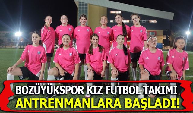 BOZÜYÜKSPOR KIZ FUTBOL TAKIMI ANTRENMANLARA BAŞLADI