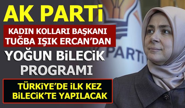 AK PARTİ KADIN KOLLARI BAŞKANI ERCAN'DAN BİLECİK'TE YOĞUN PROGRAM