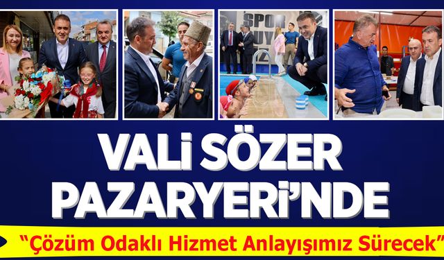 VALİ SÖZER PAZARYERİ'NDE "ÇÖZÜM ODAKLI HİZMET ANLAYIŞIMIZ SÜRECEK"