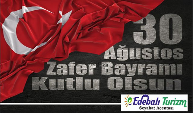 EDEBALİ TURİZM 30 AĞUSTOS KUTLAMA