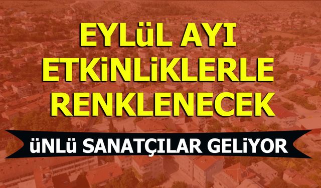 EYLÜL AYI ETKİNLİKLERLE RENKLENECEK  ÜNLÜ SANATÇILAR GELİYOR