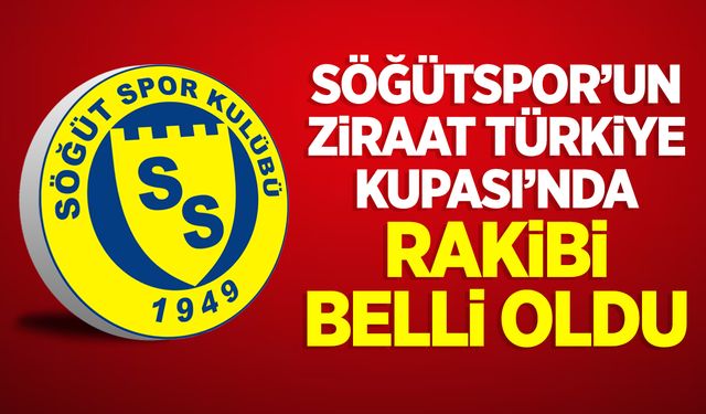 Söğütspor'un Ziraat Türkiye Kupası'nda rakibi belli oldu