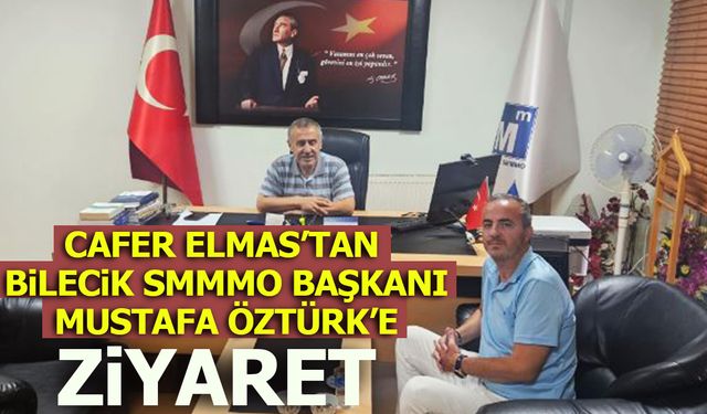 CAFER ELMAS’TAN BİLECİK SMMMO BAŞKANI  ÖZTÜRK’E ZİYARET