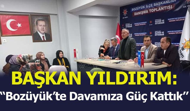 Başkan Yıldırım: ''Bozüyük'te davamıza güç kattık''