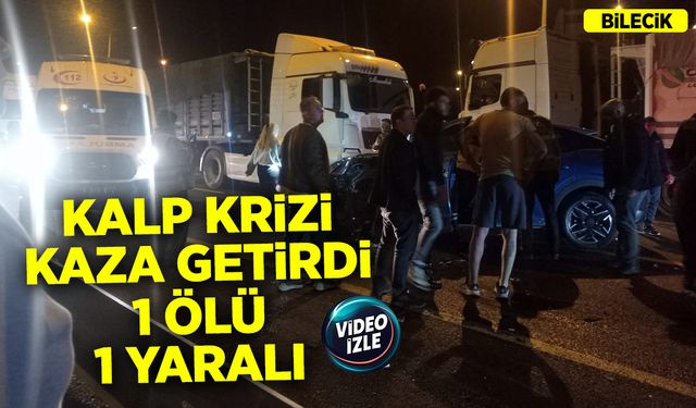 Bilecik'te Kalp Krizi Kaza Getirdi: 1 Ölü, 1 Yaralı